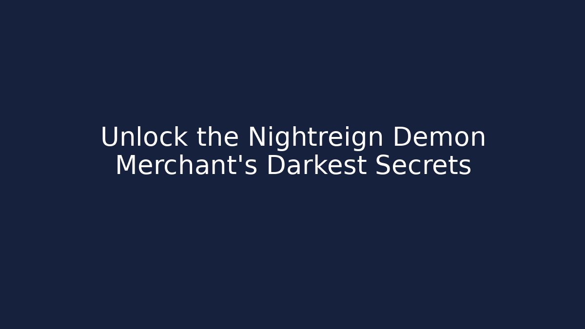 Unlock the Nightreign Demon Merchant's Darkest Secrets - Critter Realm