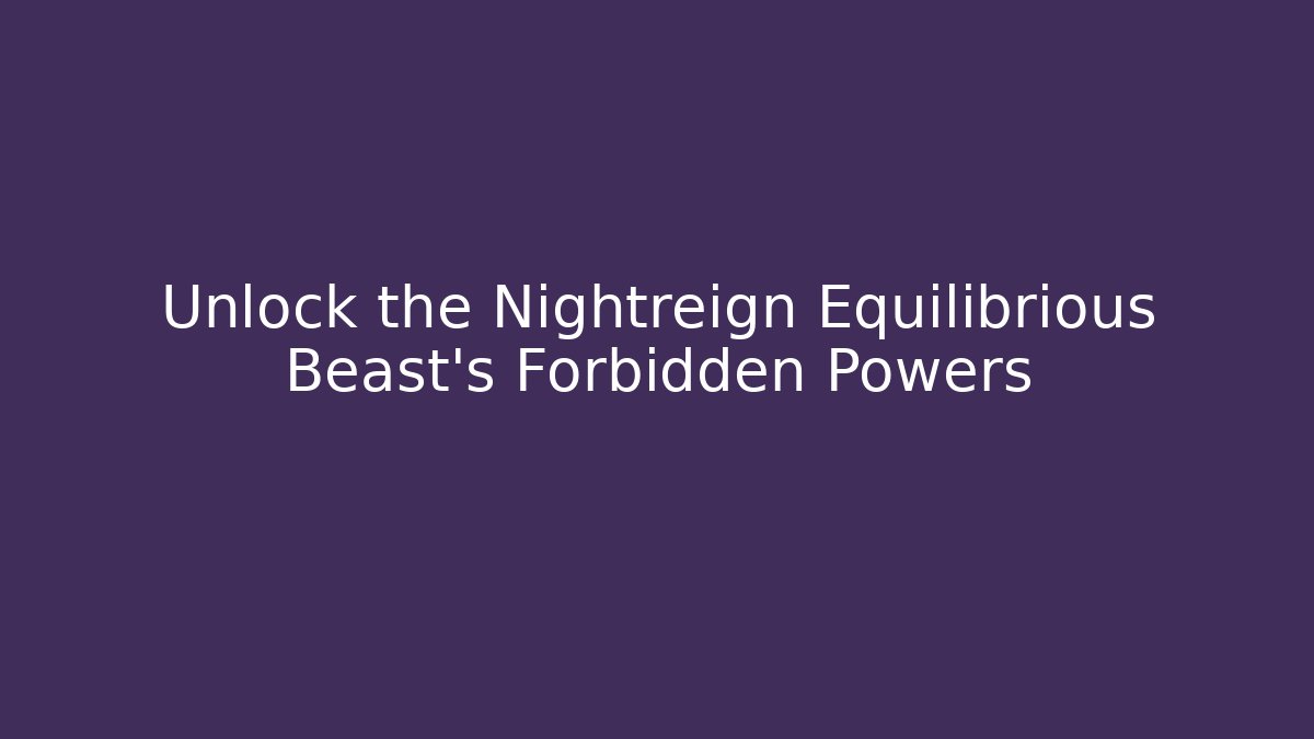 Unlock the Nightreign Equilibrious Beast's Forbidden Powers - Critter Realm