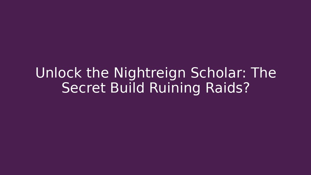 Unlock the Nightreign Scholar: The Secret Build Ruining Raids?