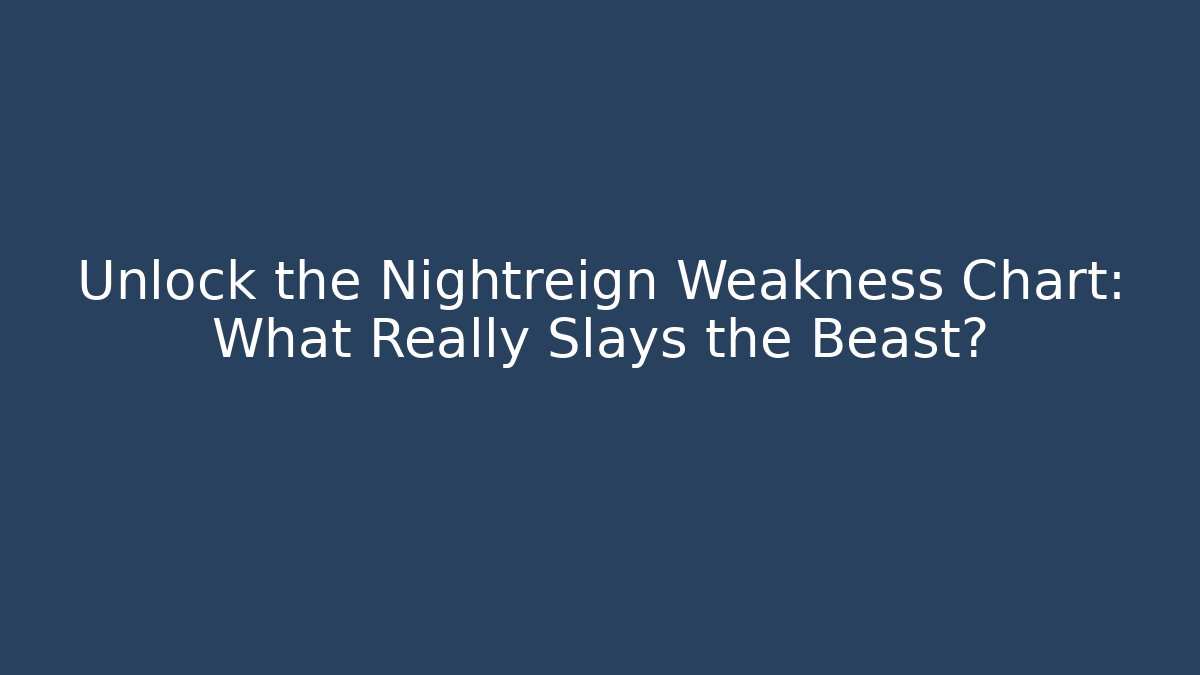 Unlock the Nightreign Weakness Chart: What Really Slays the Beast?