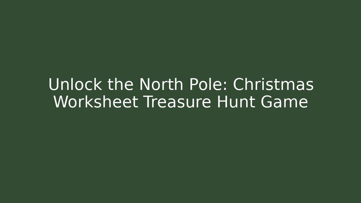 Unlock the North Pole: Christmas Worksheet Treasure Hunt Game