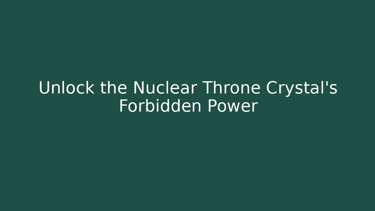 Unlock the Nuclear Throne Crystal’s Forbidden Power