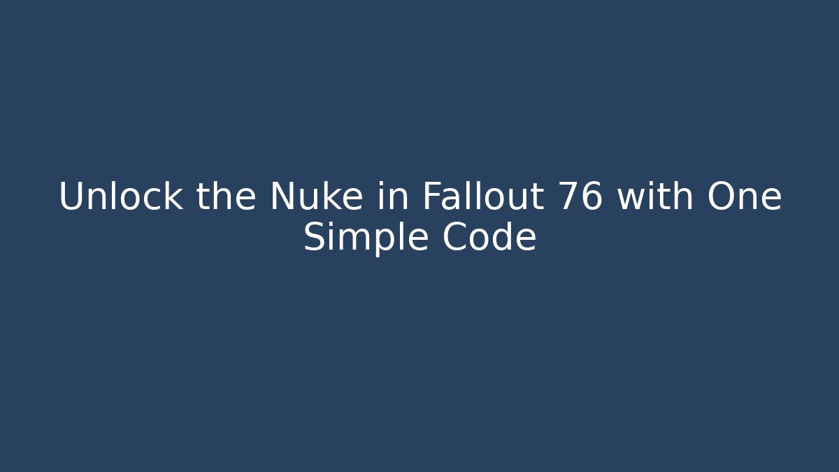 Unlock the Nuke in Fallout 76 with One Simple Code