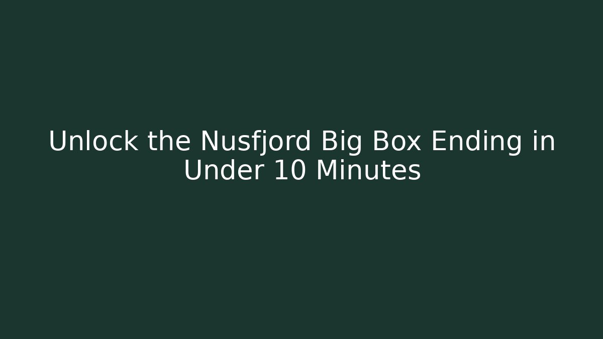 Unlock the Nusfjord Big Box Ending in Under 10 Minutes