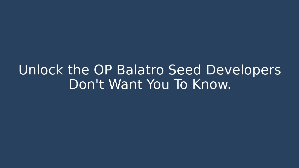 Unlock the OP Balatro Seed Developers Don't Want You To Know.
