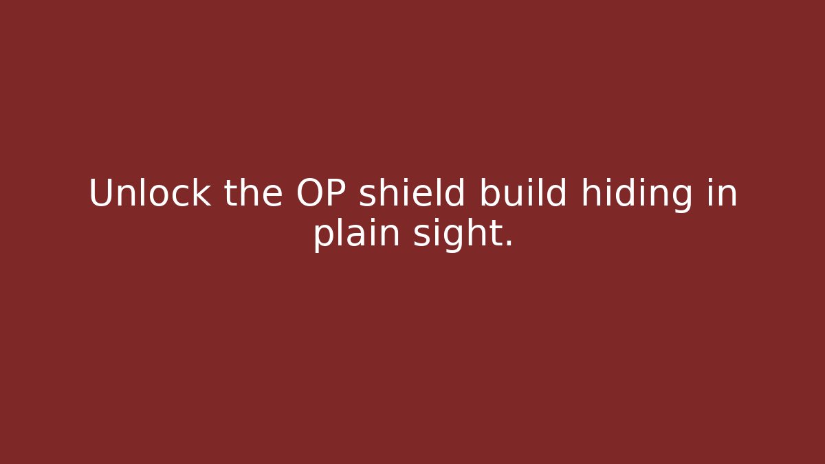 Unlock the OP shield build hiding in plain sight.