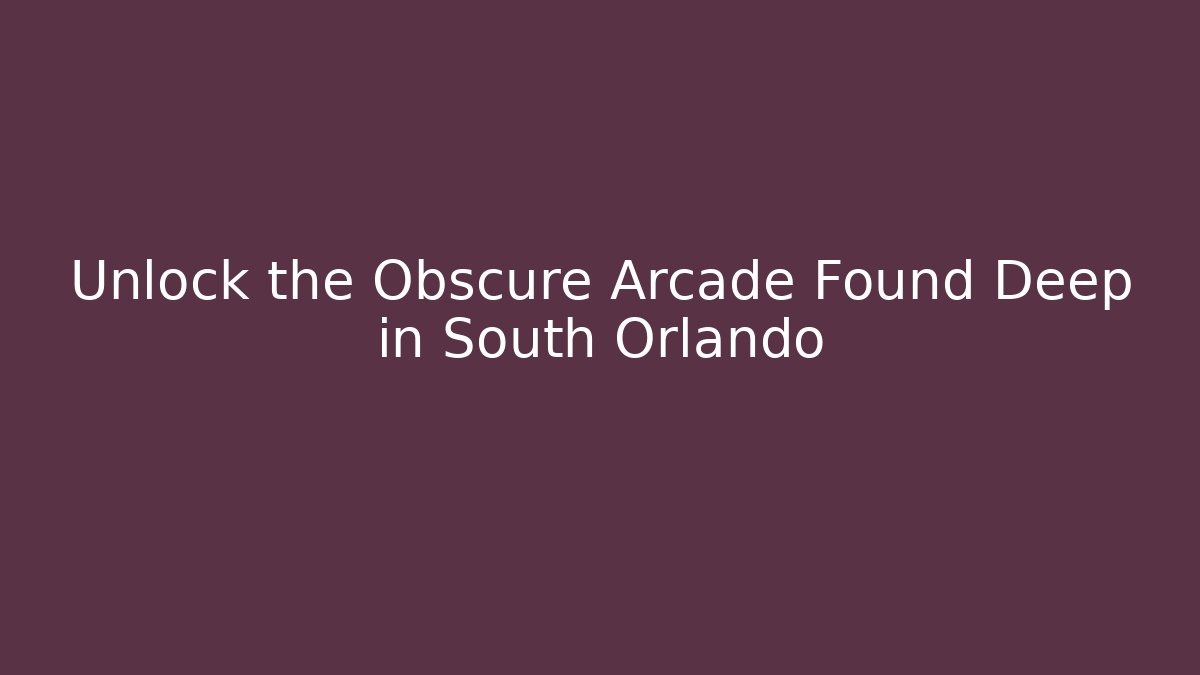 Unlock the Obscure Arcade Found Deep in South Orlando