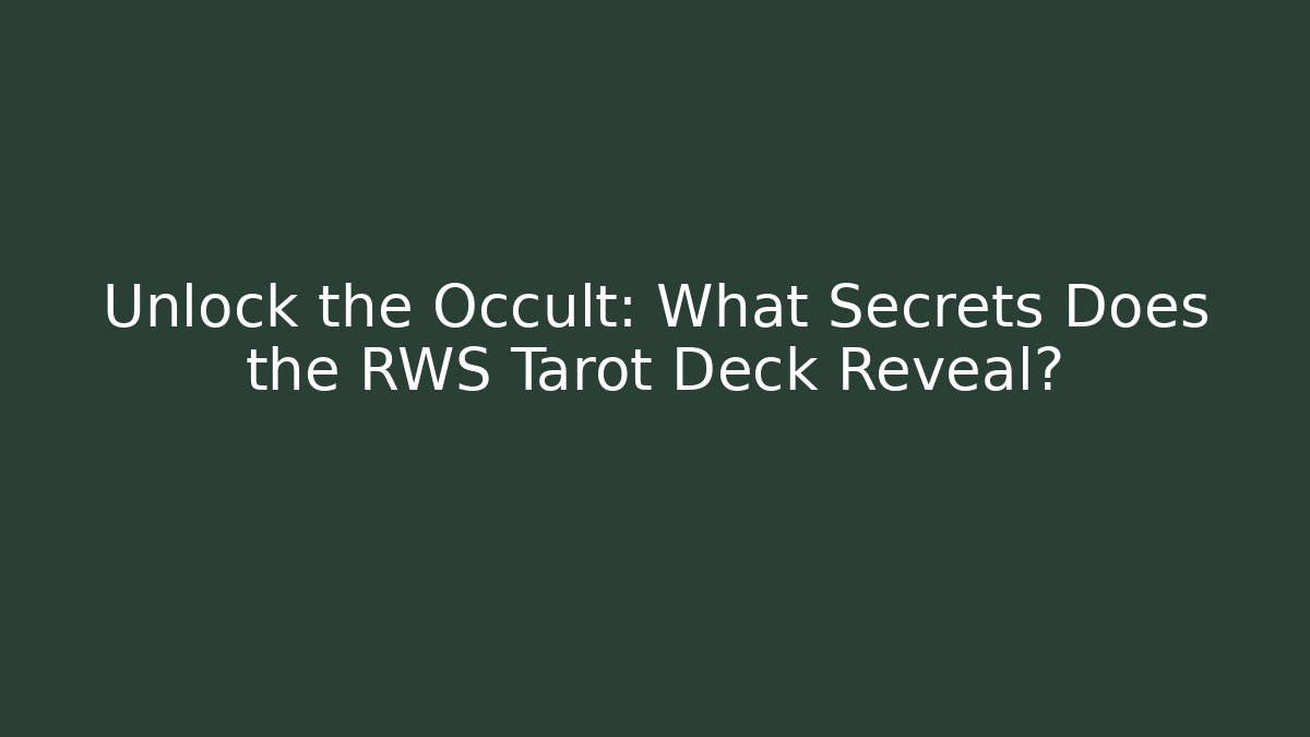 Unlock the Occult: What Secrets Does the RWS Tarot Deck Reveal?