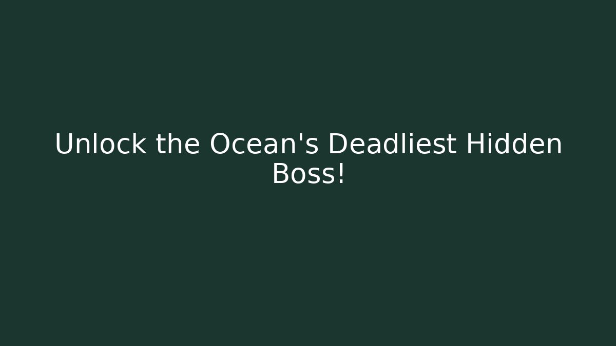 Unlock the Ocean's Deadliest Hidden Boss!