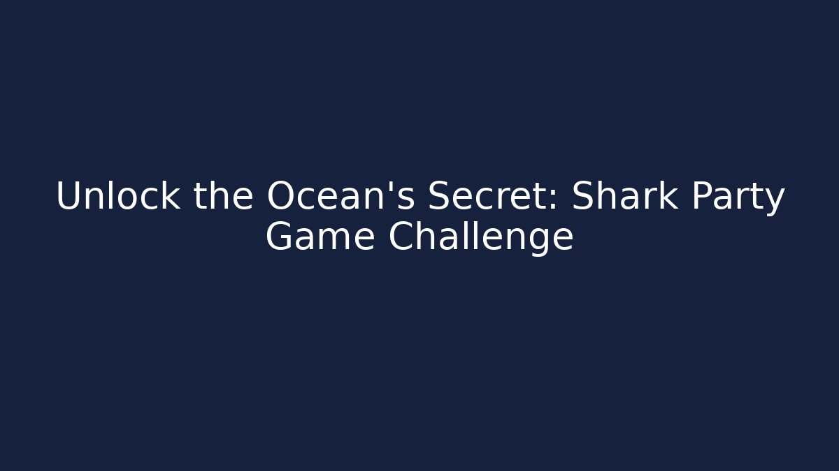 Unlock the Ocean's Secret: Shark Party Game Challenge