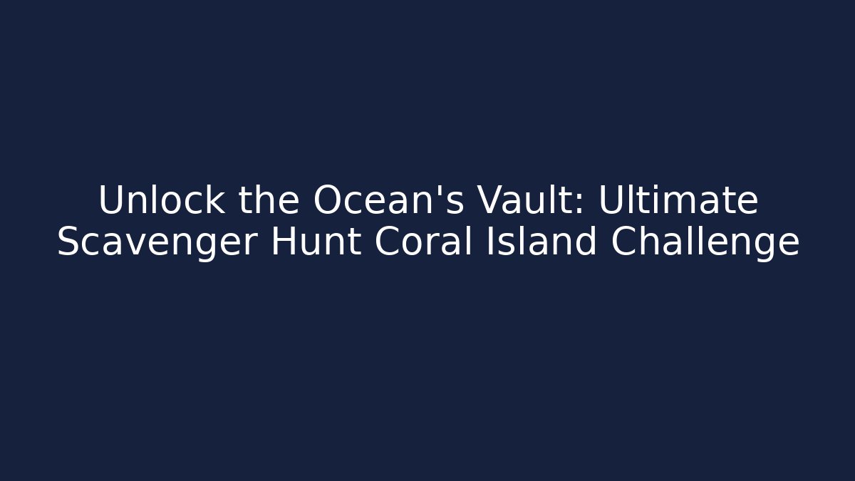 Unlock the Ocean's Vault: Ultimate Scavenger Hunt Coral Island Challenge
