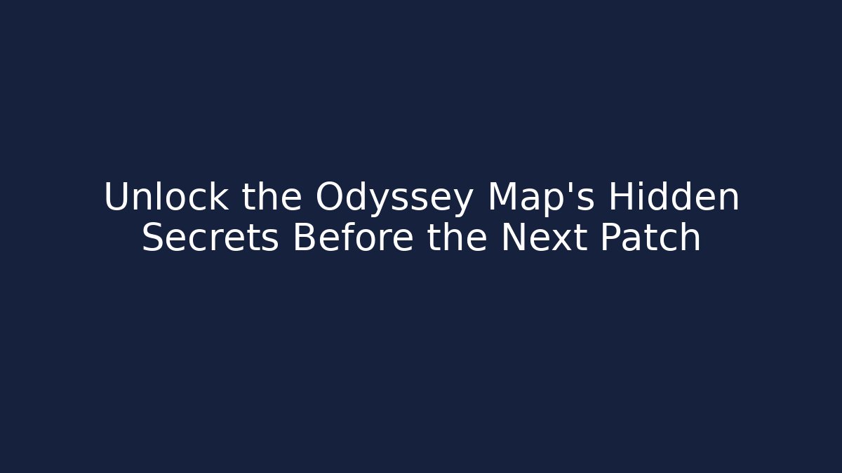 Unlock the Odyssey Map's Hidden Secrets Before the Next Patch