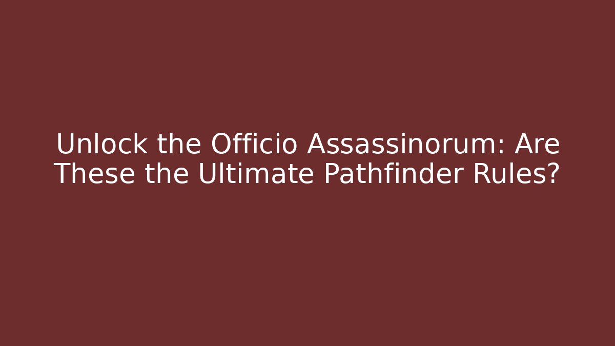 Unlock the Officio Assassinorum: Are These the Ultimate Pathfinder Rules?