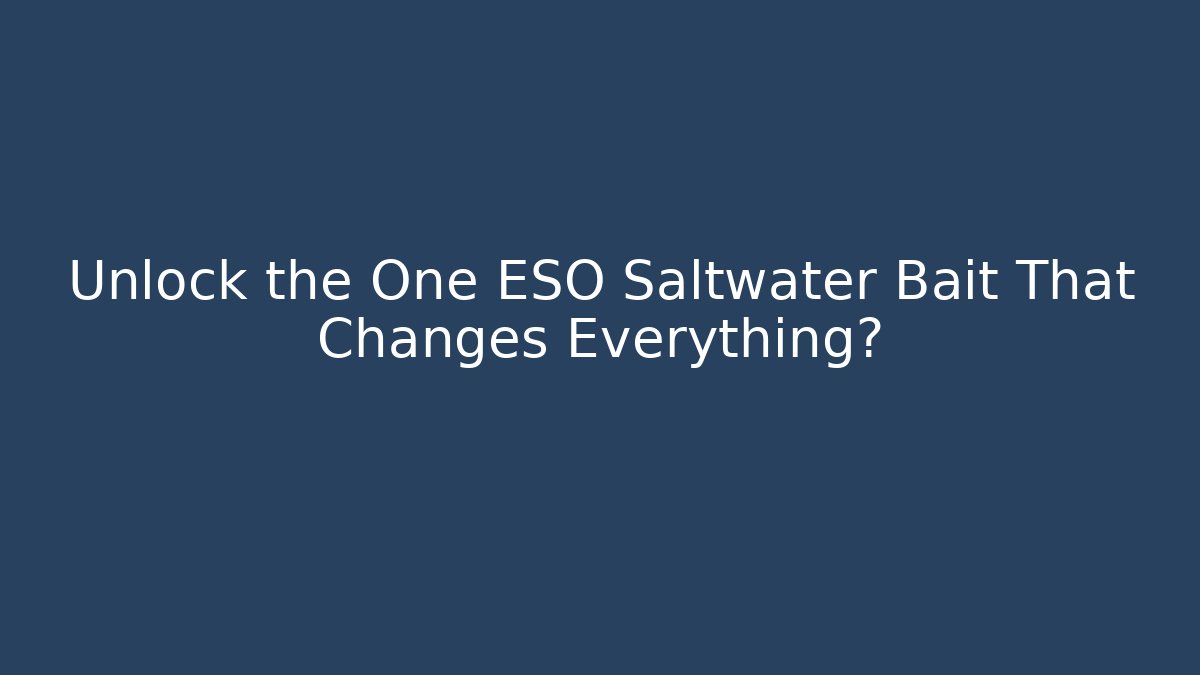 Unlock the One ESO Saltwater Bait That Changes Everything?