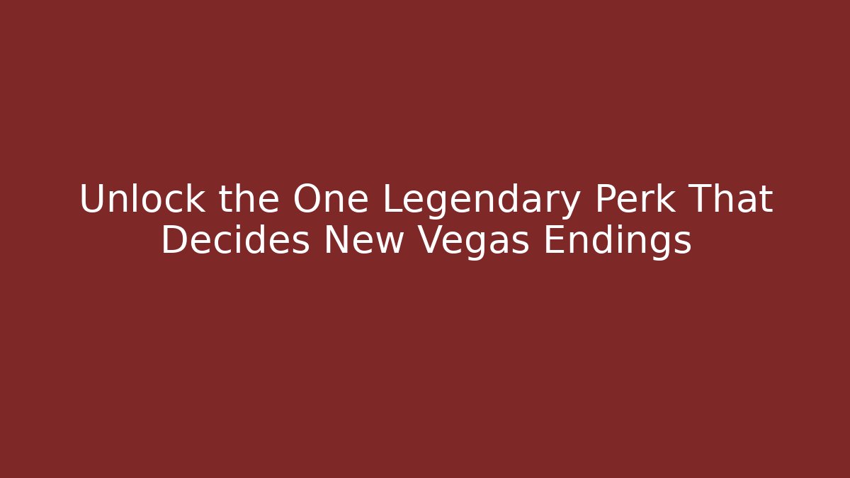 Unlock the One Legendary Perk That Decides New Vegas Endings