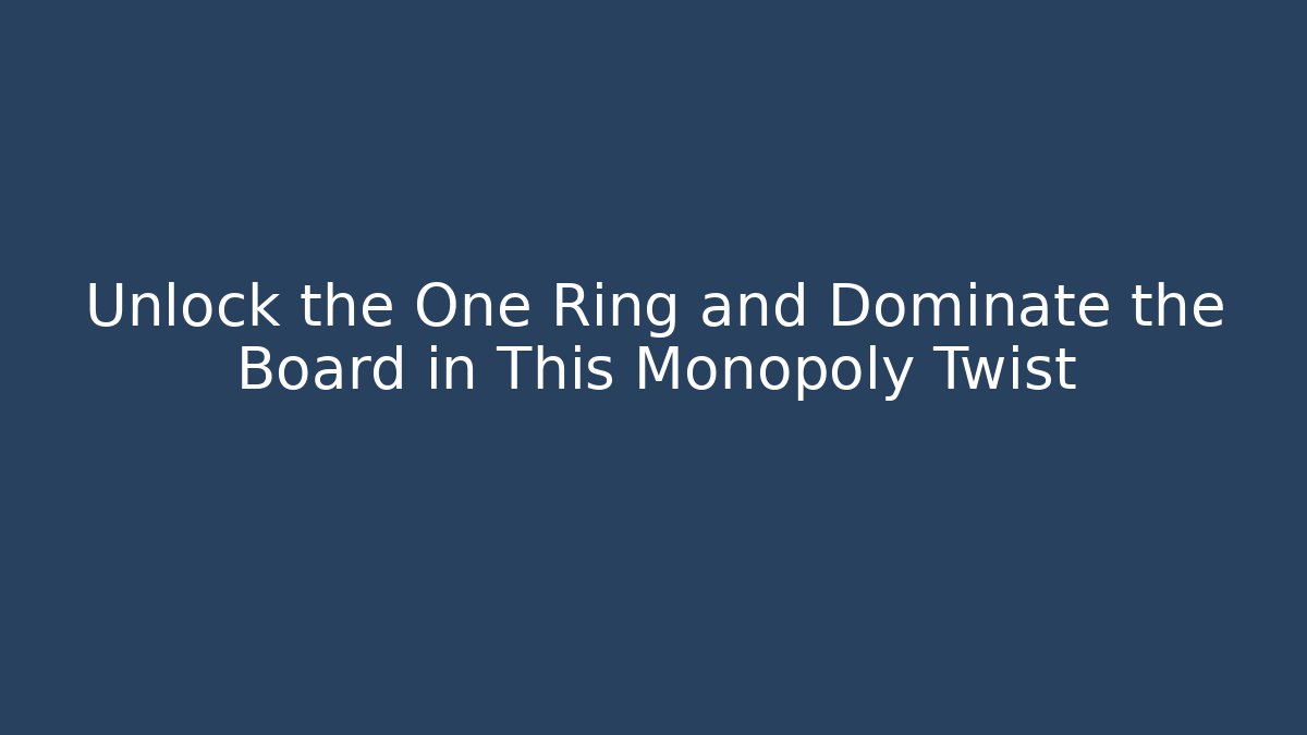 Unlock the One Ring and Dominate the Board in This Monopoly Twist