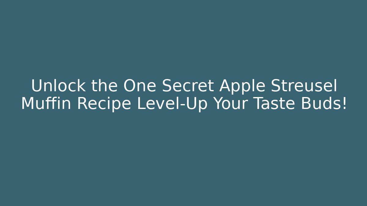 Unlock the One Secret Apple Streusel Muffin Recipe Level-Up Your Taste Buds!