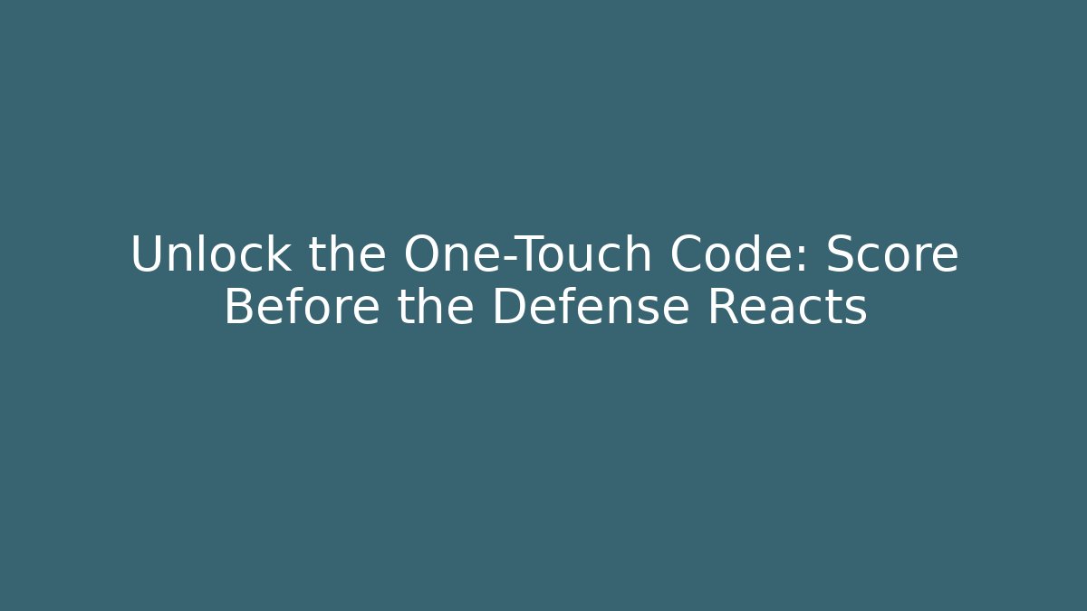 Unlock the One-Touch Code: Score Before the Defense Reacts