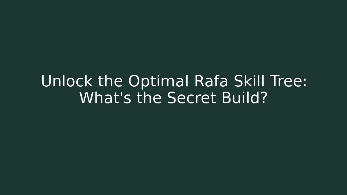 Unlock the Optimal Rafa Skill Tree: What’s the Secret Build? - Critter Realm
