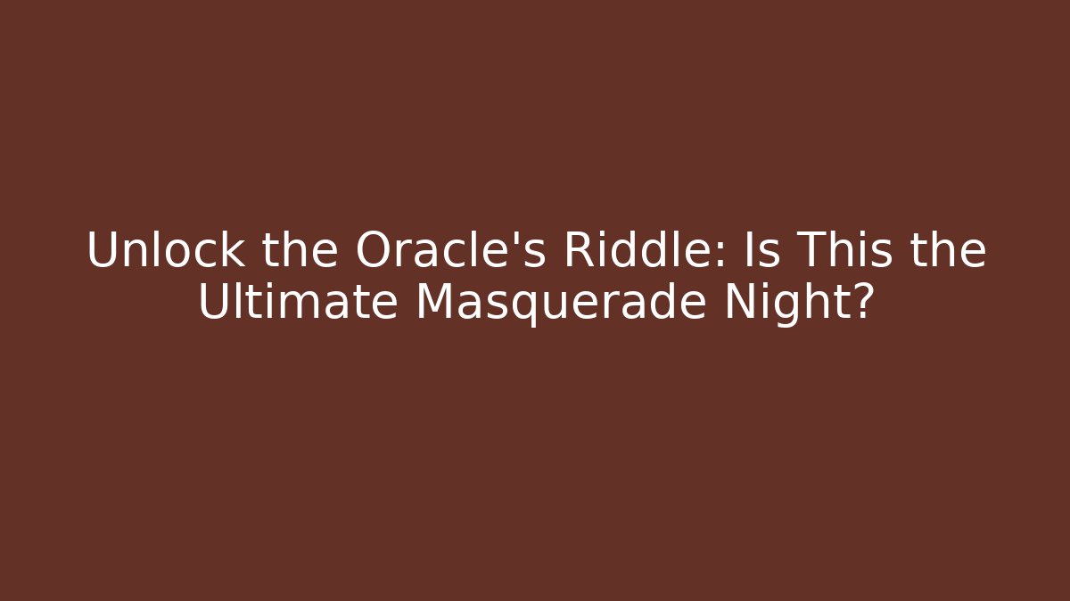 Unlock the Oracle's Riddle: Is This the Ultimate Masquerade Night?
