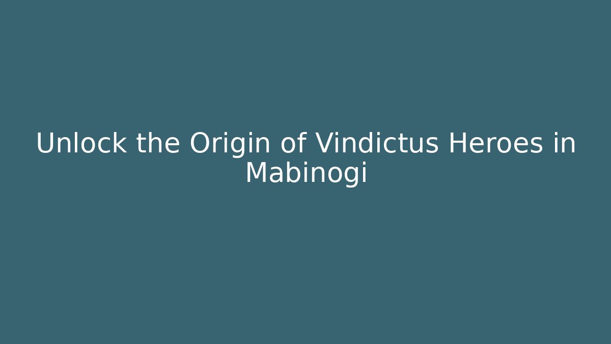 Unlock the Origin of Vindictus Heroes in Mabinogi
