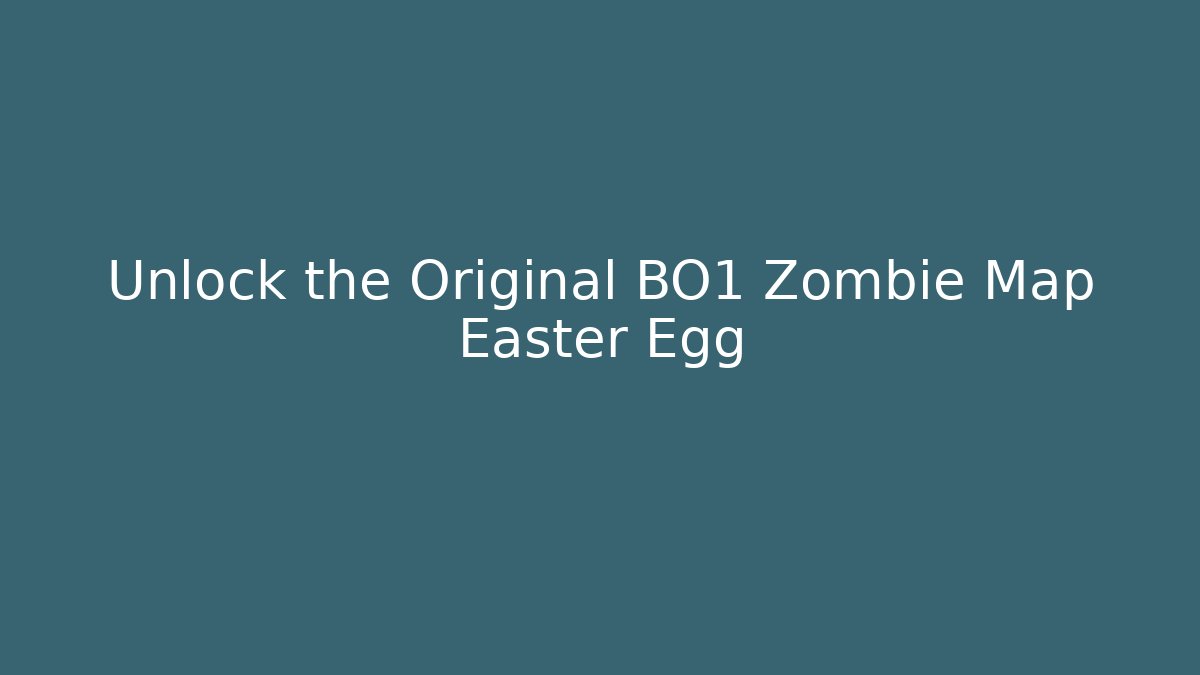 Unlock the Original BO1 Zombie Map Easter Egg
