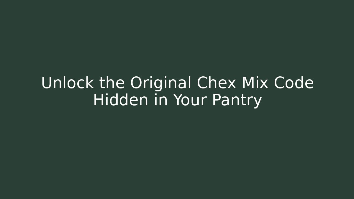 Unlock the Original Chex Mix Code Hidden in Your Pantry
