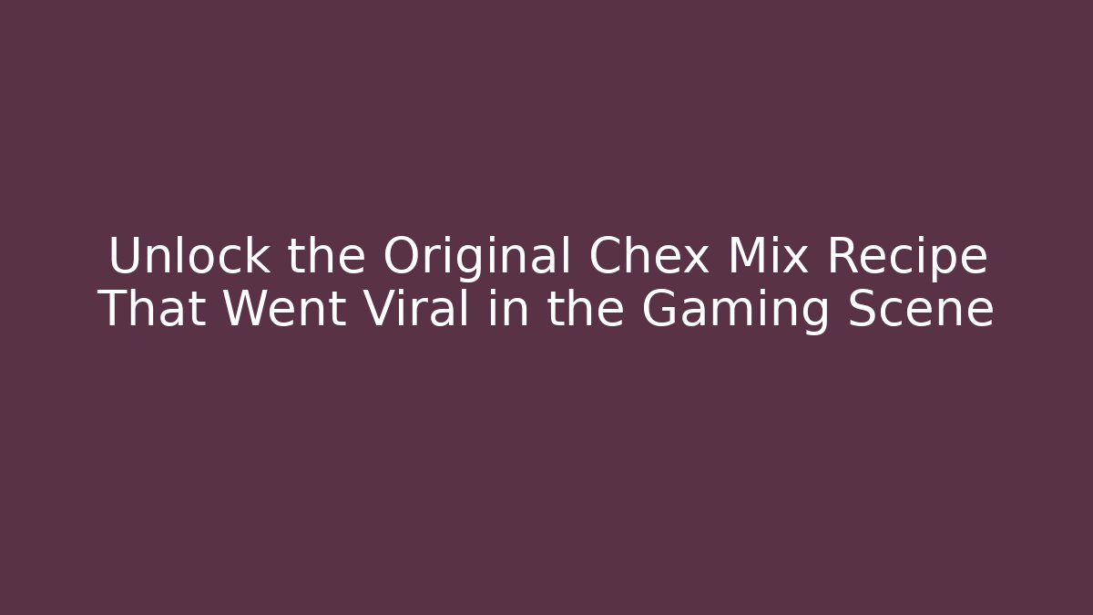 Unlock the Original Chex Mix Recipe That Went Viral in the Gaming Scene