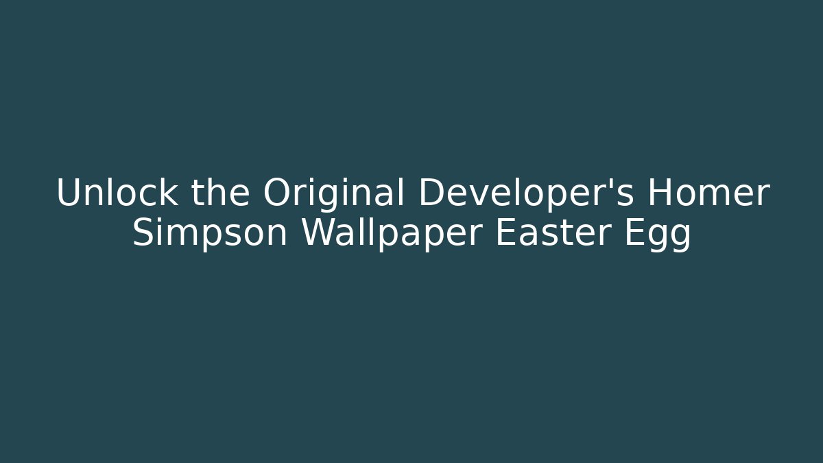 Unlock the Original Developer's Homer Simpson Wallpaper Easter Egg - Critter Realm