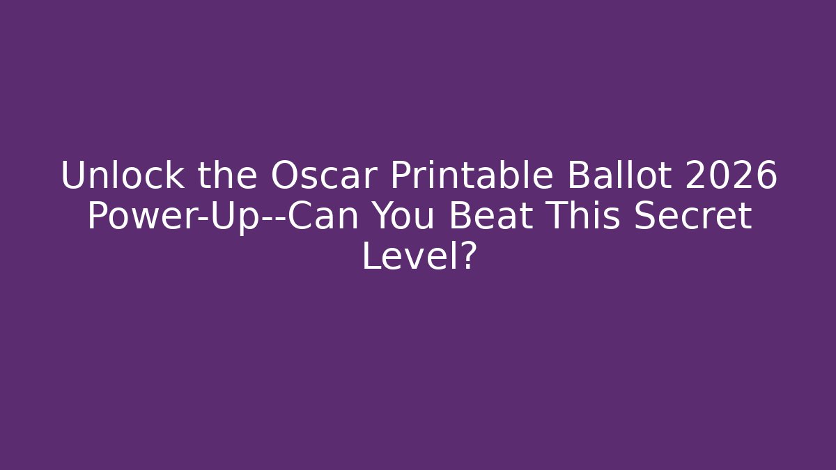 Unlock the Oscar Printable Ballot 2026 Power-Up—Can You Beat This Secret Level?