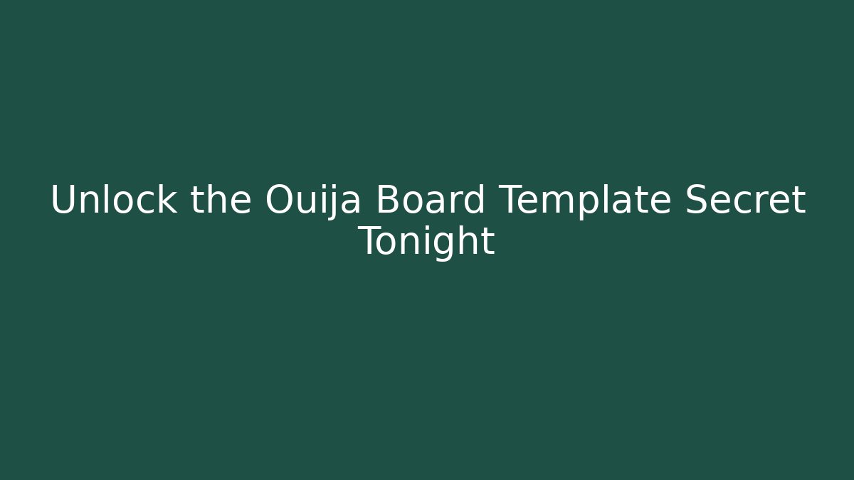 Unlock the Ouija Board Template Secret Tonight