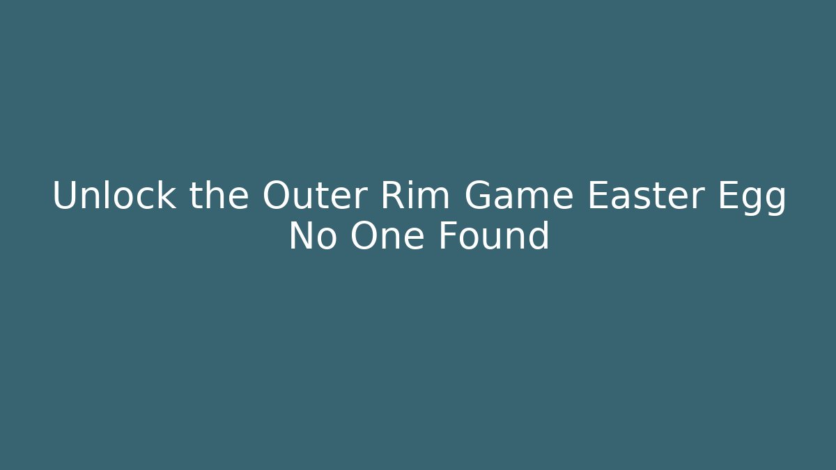 Unlock the Outer Rim Game Easter Egg No One Found