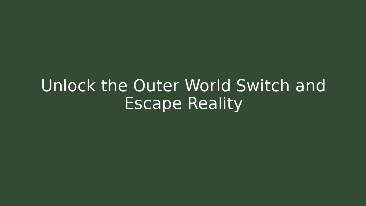Unlock the Outer World Switch and Escape Reality - Critter Realm