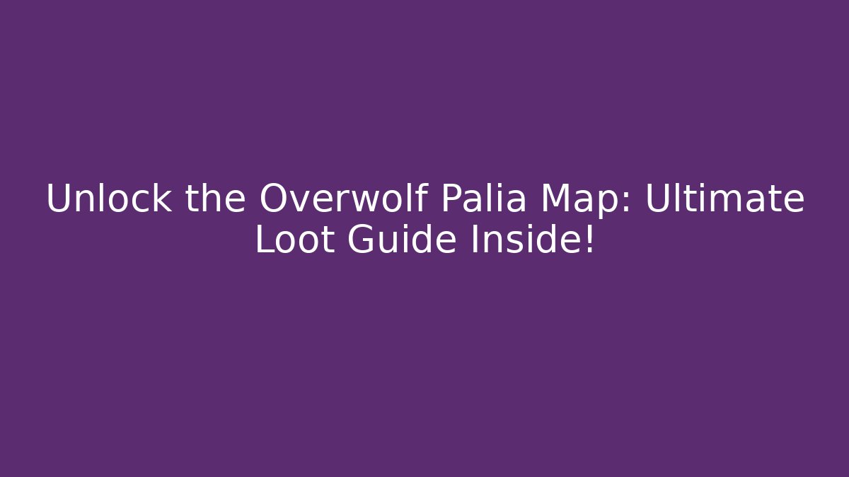 Unlock the Overwolf Palia Map: Ultimate Loot Guide Inside!