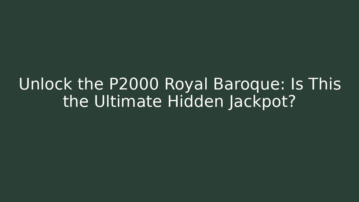 Unlock the P2000 Royal Baroque: Is This the Ultimate Hidden Jackpot?