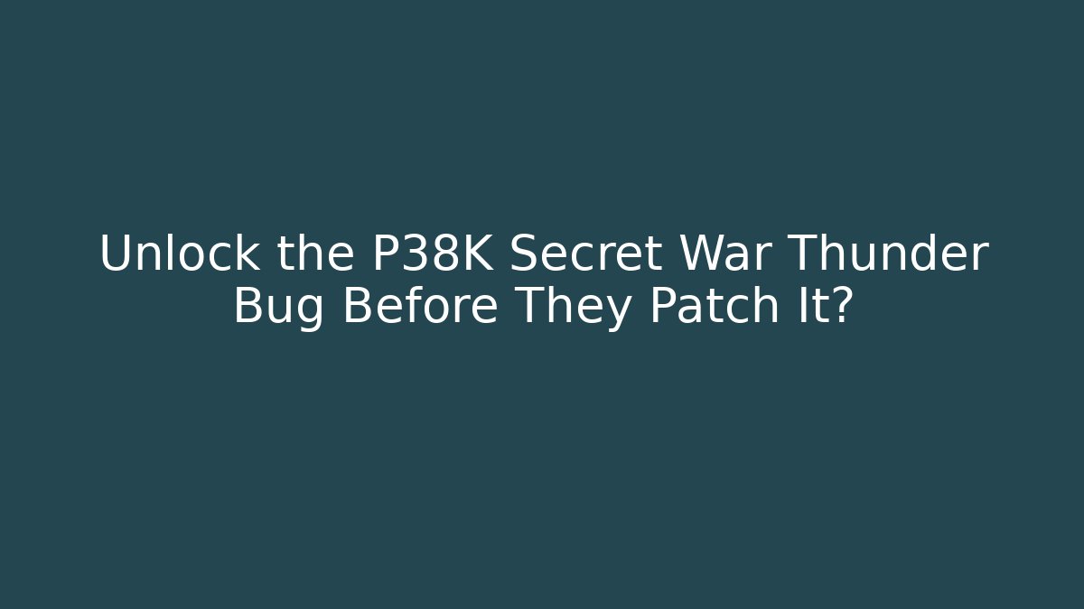 Unlock the P38K Secret War Thunder Bug Before They Patch It? - Critter Realm