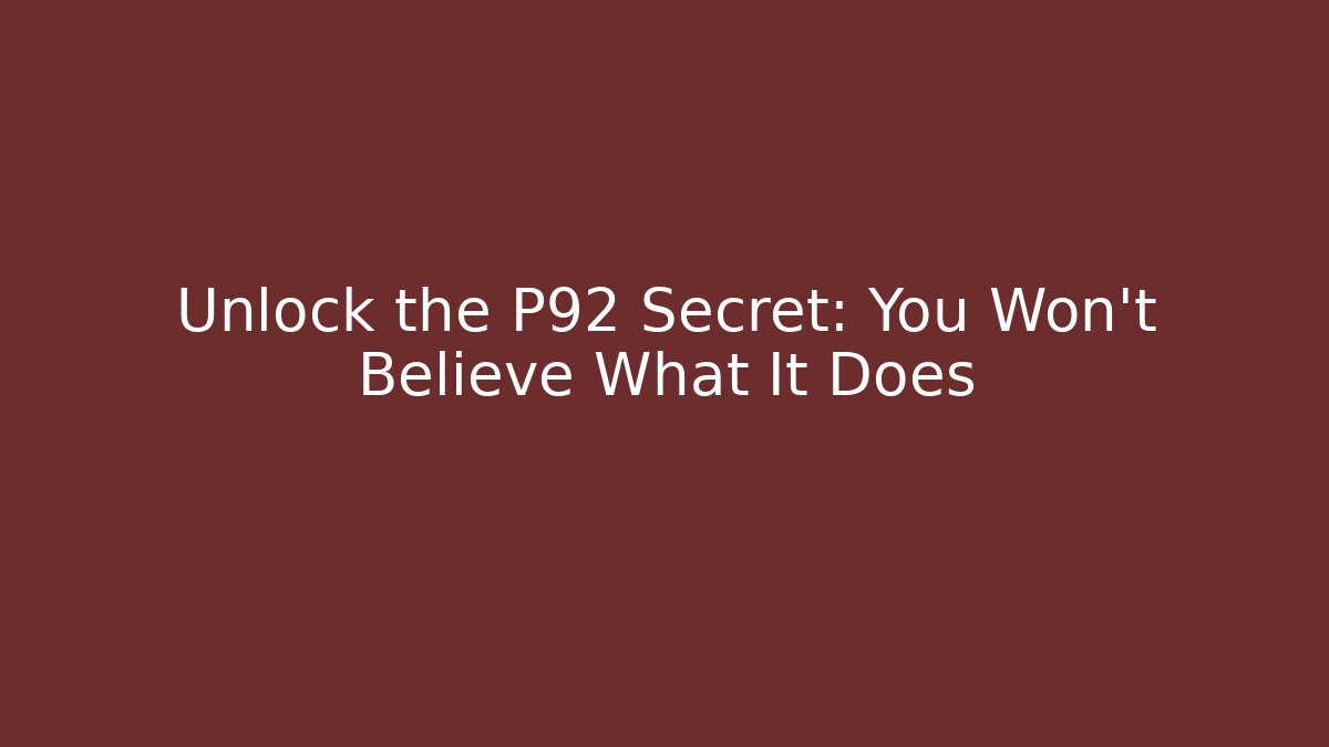 Unlock the P92 Secret: You Won't Believe What It Does
