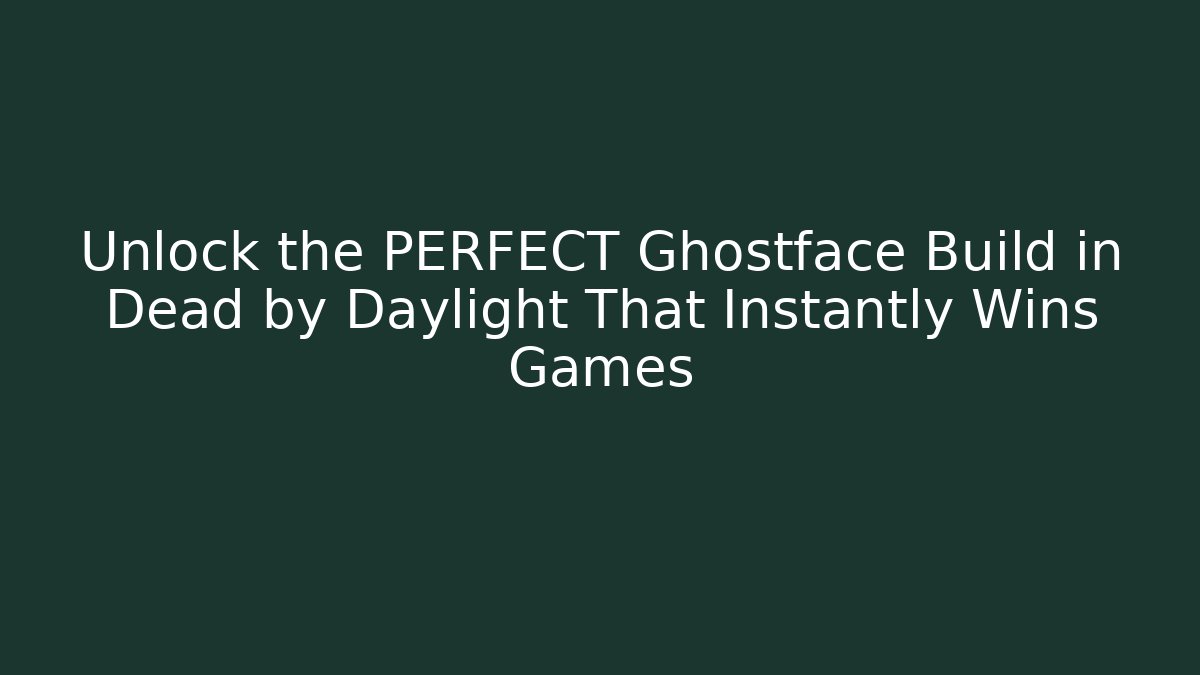Unlock the PERFECT Ghostface Build in Dead by Daylight That Instantly Wins Games