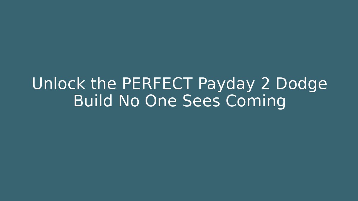 Unlock the PERFECT Payday 2 Dodge Build No One Sees Coming