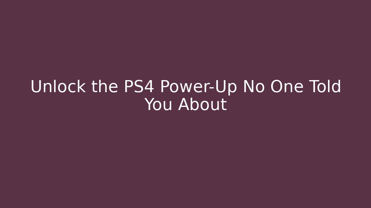 Unlock the PS4 Power-Up No One Told You About
