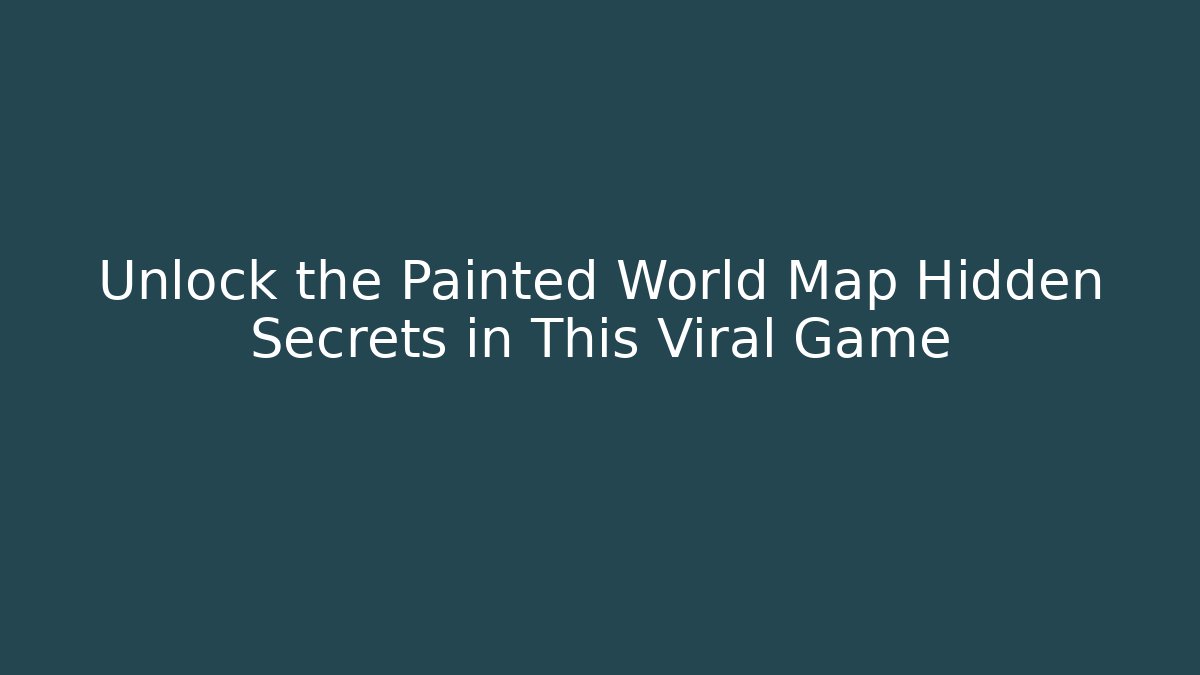 Unlock the Painted World Map Hidden Secrets in This Viral Game