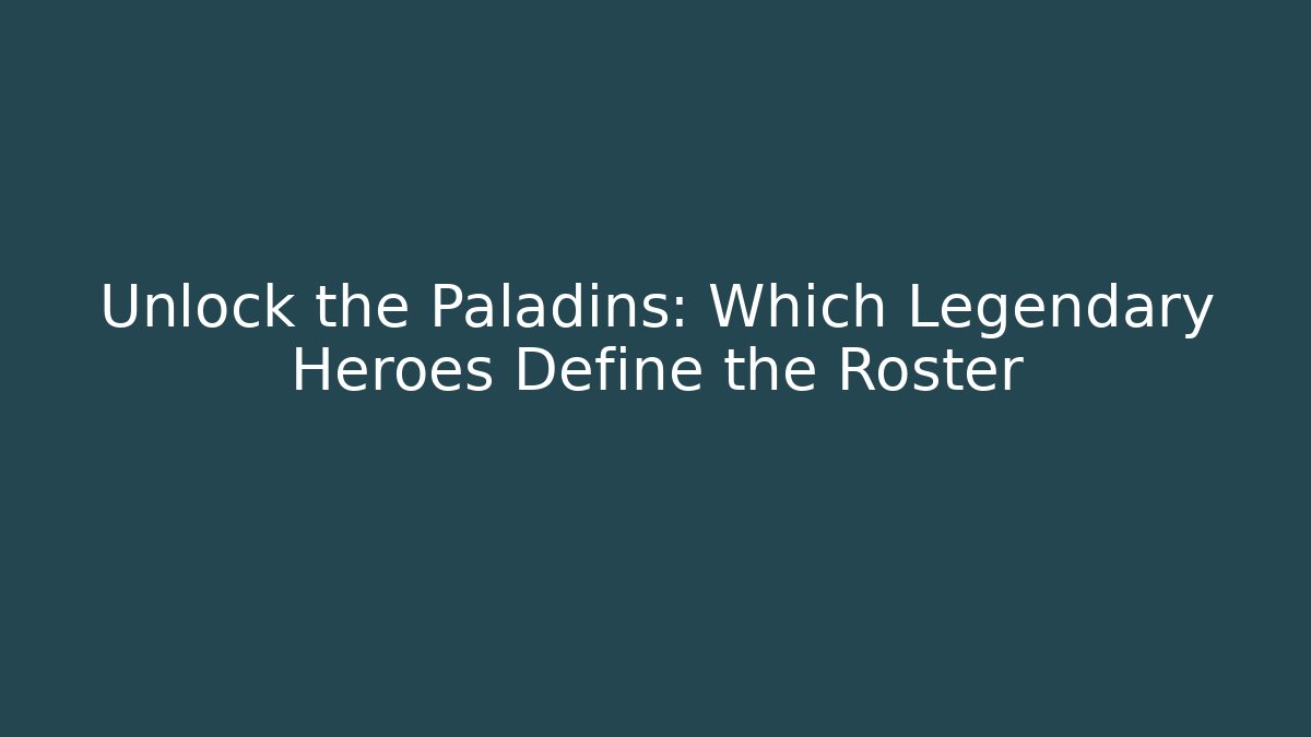 Unlock the Paladins: Which Legendary Heroes Define the Roster