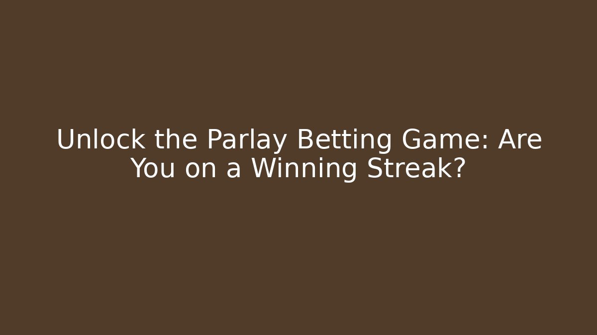 Unlock the Parlay Betting Game: Are You on a Winning Streak?