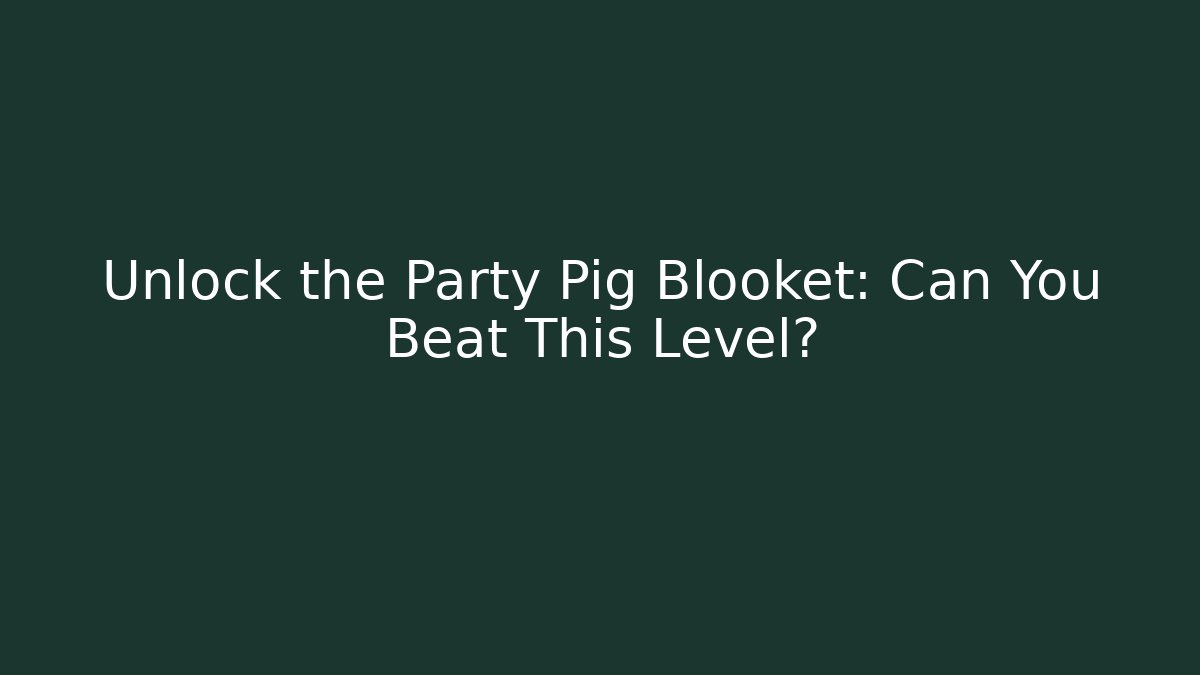 Unlock the Party Pig Blooket: Can You Beat This Level?