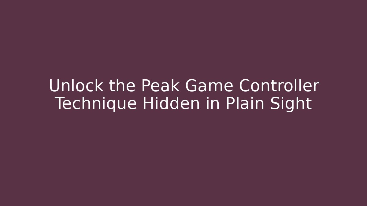 Unlock the Peak Game Controller Technique Hidden in Plain Sight - Critter Realm