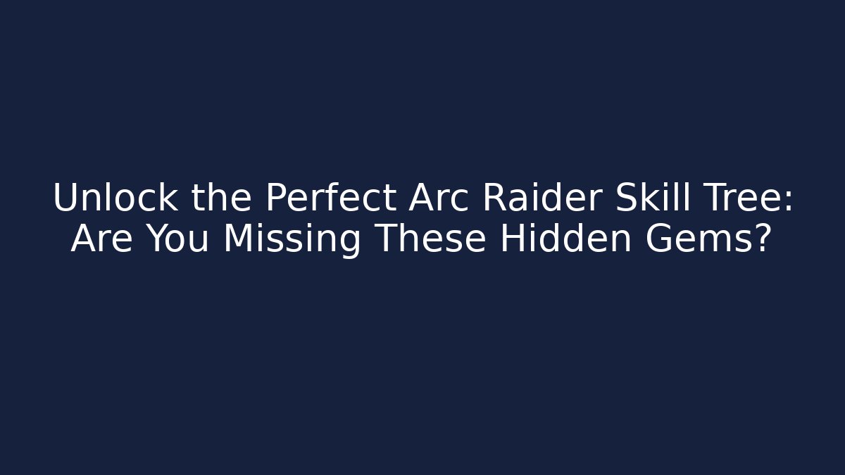 Unlock the Perfect Arc Raider Skill Tree: Are You Missing These Hidden Gems?