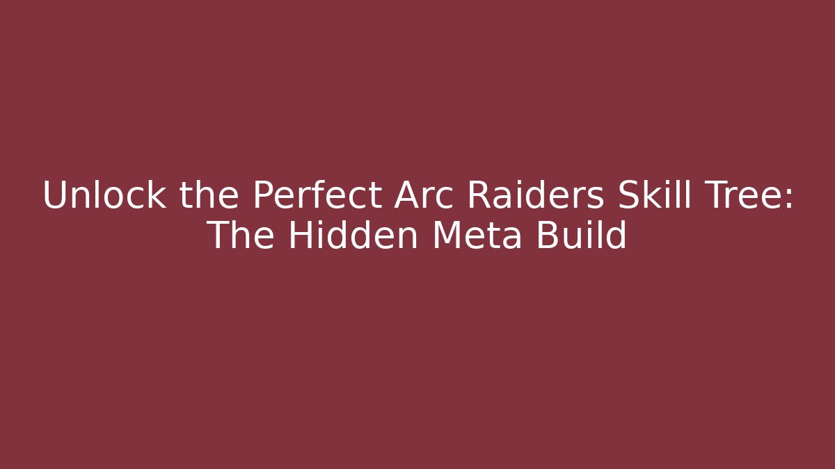 Unlock the Perfect Arc Raiders Skill Tree: The Hidden Meta Build