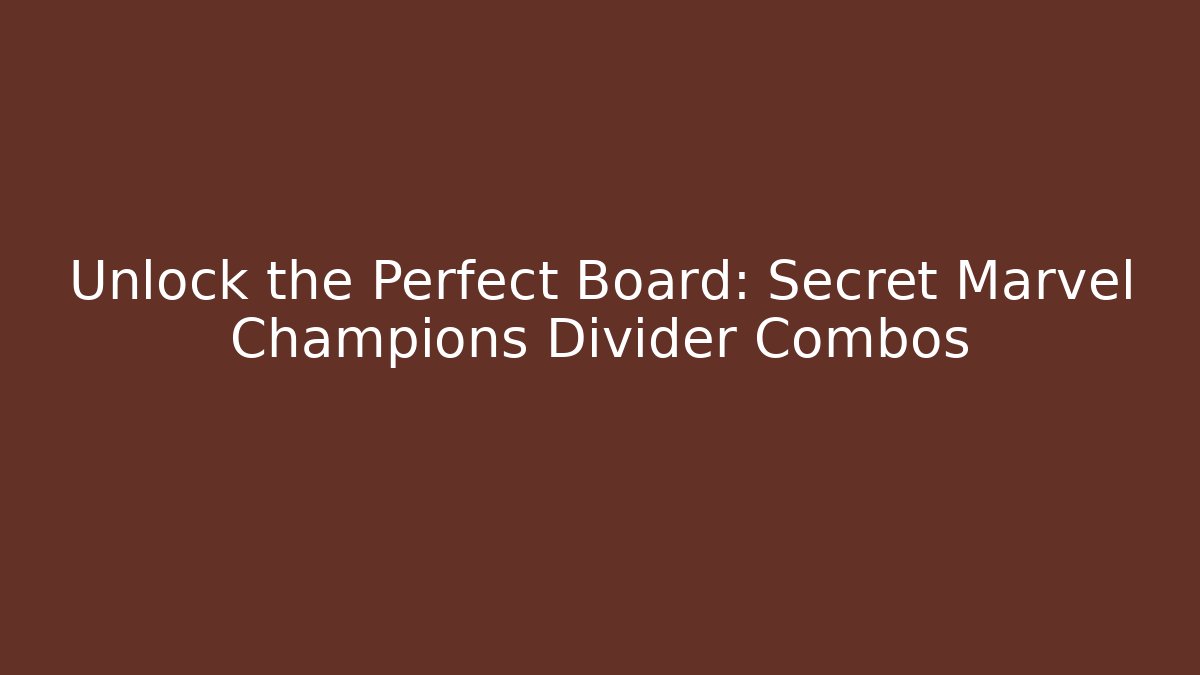 Unlock the Perfect Board: Secret Marvel Champions Divider Combos