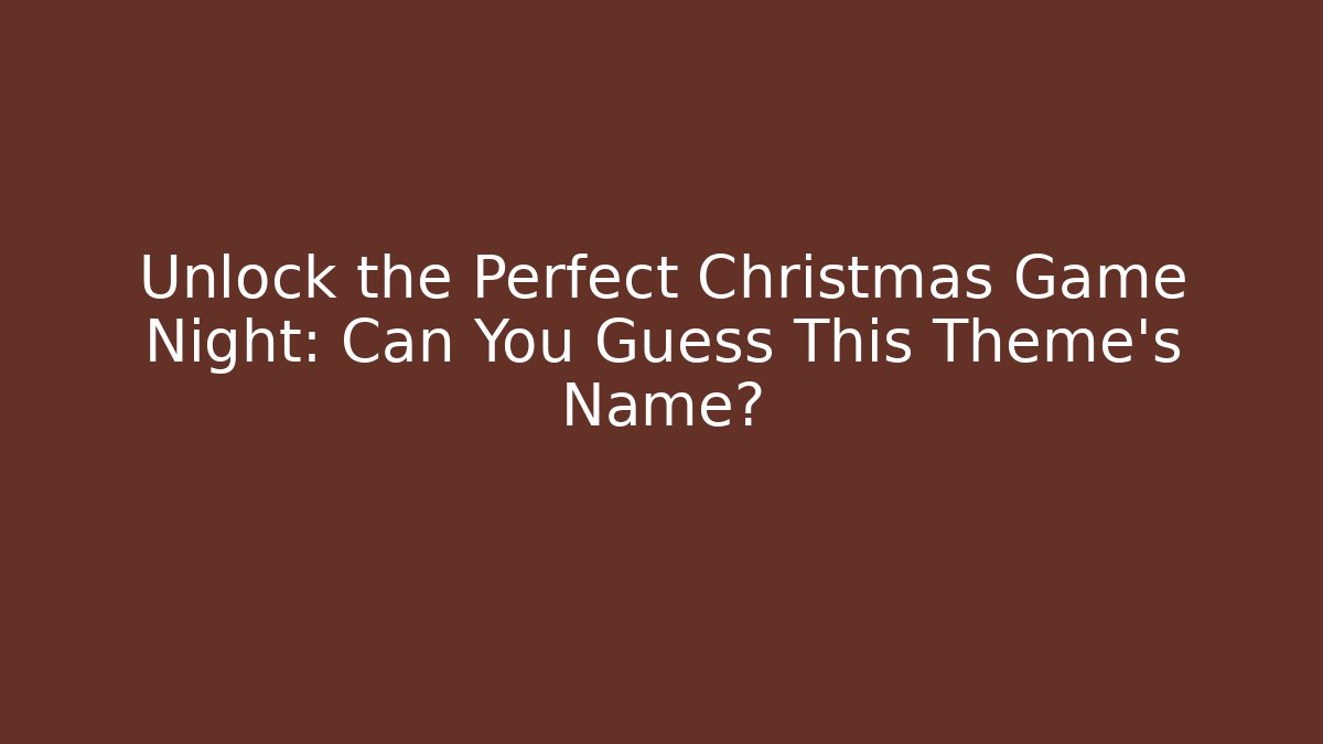 Unlock the Perfect Christmas Game Night: Can You Guess This Theme’s Name?