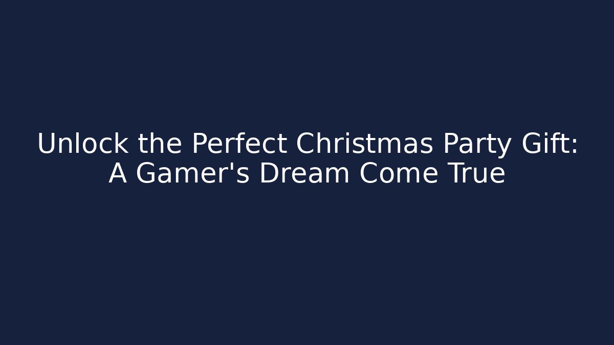 Unlock the Perfect Christmas Party Gift: A Gamer’s Dream Come True